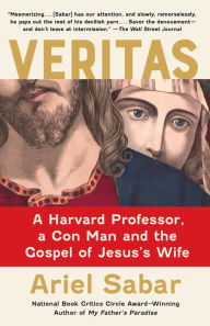 Title: Veritas: A Harvard Professor, a Con Man and the Gospel of Jesus's Wife, Author: Ariel Sabar
