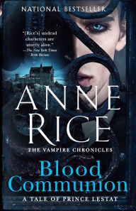 Title: Blood Communion: A Tale of Prince Lestat, Author: Anne Rice