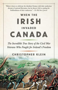 Downloading free audiobooks When the Irish Invaded Canada: The Incredible True Story of the Civil War Veterans Who Fought for Ireland's Freedom in English ePub CHM 9780525434016 by Christopher Klein