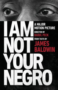 I Am Not Your Negro: A Companion Edition to the Documentary Film Directed by Raoul Peck