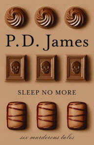 Title: Sleep No More: Six Murderous Tales, Author: P. D. James