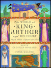 The World of King Arthur and His Court: People, Places, Legend, and Lore