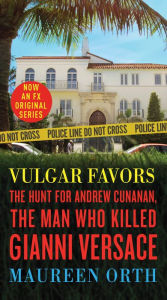 Title: Vulgar Favors: The Hunt for Andrew Cunanan, the Man Who Killed Gianni Versace, Author: Maureen  Orth