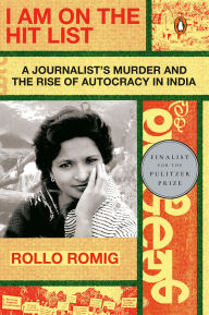 Title: I Am on the Hit List: A Journalist's Murder and the Rise of Autocracy in India, Author: Rollo Romig