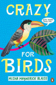 Title: Crazy for Birds, Author: Misha Maynerick Blaise