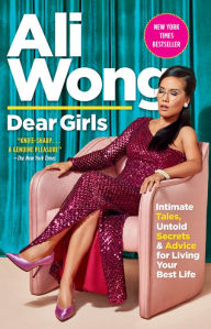 Title: Dear Girls: Intimate Tales, Untold Secrets & Advice for Living Your Best Life, Author: Ali Wong