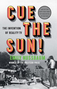 Title: Cue the Sun!: The Invention of Reality TV, Author: Emily Nussbaum
