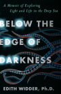 Below the Edge of Darkness: A Memoir of Exploring Light and Life in the Deep Sea