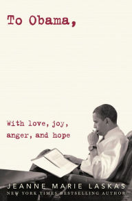 Title: To Obama: With Love, Joy, Anger, and Hope, Author: Jeanne Marie Laskas