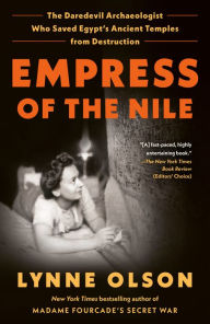 Title: Empress of the Nile: The Daredevil Archaeologist Who Saved Egypt's Ancient Temples from Destruction, Author: Lynne Olson