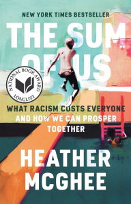 Title: The Sum of Us: What Racism Costs Everyone and How We Can Prosper Together, Author: Heather McGhee