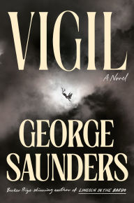 Title: Vigil: A Novel, Author: George Saunders