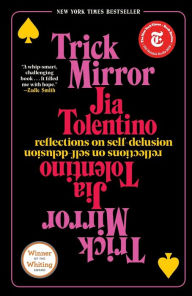 Title: Trick Mirror: Reflections on Self-Delusion, Author: Jia Tolentino