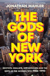 Alternative view 1 of The Gods of New York: Egotists, Idealists, Opportunists, and the Birth of the Modern City: 1986-1990
