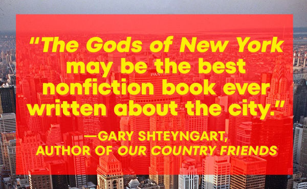 The Gods of New York: Egotists, Idealists, Opportunists, and the Birth of the Modern City: 1986-1990