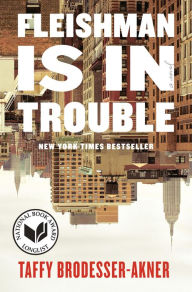 Title: Fleishman Is in Trouble, Author: Taffy Brodesser-Akner