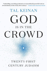 Title: God Is in the Crowd: Twenty-First-Century Judaism, Author: Tal Keinan