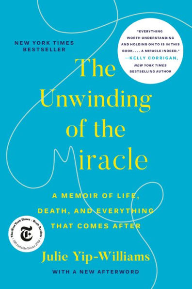 The Unwinding of the Miracle: A Memoir of Life, Death, and Everything That Comes After