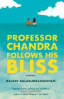 Professor Chandra Follows His Bliss: A Novel