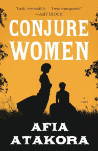 Title: Conjure Women, Author: Afia Atakora