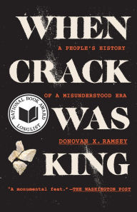 Title: When Crack Was King: A People's History of a Misunderstood Era, Author: Donovan X. Ramsey