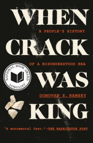 Title: When Crack Was King: A People's History of a Misunderstood Era, Author: Donovan X. Ramsey