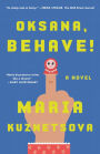 Oksana, Behave!: A Novel