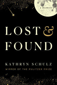 Title: Lost & Found: A Memoir, Author: Kathryn Schulz