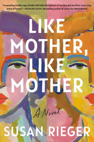 Title: Like Mother, Like Mother: A Novel, Author: Susan  Rieger