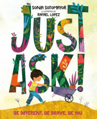 Real book download Just Ask!: Be Different, Be Brave, Be You PDB ePub by Sonia Sotomayor, Rafael Lopez