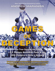 Free ebook downloads for ipad mini Games of Deception: The True Story of the First U.S. Olympic Basketball Team at the 1936 Olympics in Hitler's Germany 9780525514633 by Andrew Maraniss PDF (English literature)