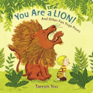 Title: You Are a Lion!: And Other Fun Yoga Poses, Author: Taeeun Yoo