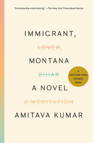 Title: Immigrant, Montana: A novel, Author: Amitava Kumar