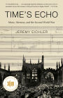 Time's Echo: The Second World War, the Holocaust, and the Music of Remembrance