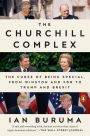 The Churchill Complex: The Curse of Being Special, from Winston and FDR to Trump and Brexit