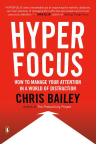 Title: Hyperfocus: How to Manage Your Attention in a World of Distraction, Author: Chris Bailey