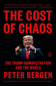 Title: The Cost of Chaos: The Trump Administration and the World, Author: Peter Bergen