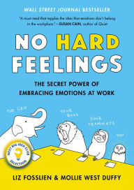 Title: No Hard Feelings: The Secret Power of Embracing Emotions at Work, Author: Liz Fosslien