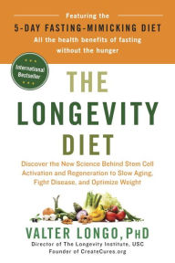 Title: The Longevity Diet: Discover the New Science Behind Stem Cell Activation and Regeneration to Slow Aging, Fight Disease, and Optimize Weight, Author: Valter Longo