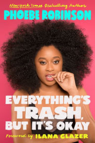 Title: Everything's Trash, But It's Okay, Author: Phoebe Robinson