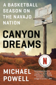 Title: Canyon Dreams: A Basketball Season on the Navajo Nation, Author: Michael Powell