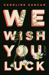 Free e-book download We Wish You Luck: A Novel in English  by Caroline Zancan 9780525534938