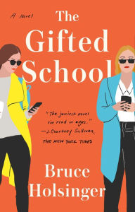 Title: The Gifted School: A Novel, Author: Bruce  Holsinger
