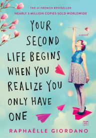 Title: Your Second Life Begins When You Realize You Only Have One, Author: Raphaelle Giordano