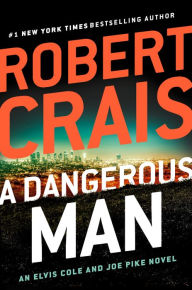 Title: A Dangerous Man (Elvis Cole and Joe Pike Series #18), Author: Robert Crais