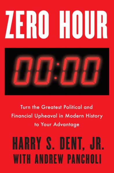 Zero Hour: Turn the Greatest Political and Financial Upheaval in Modern History to Your Advantage