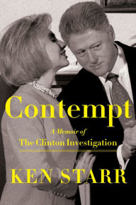 Title: Contempt: A Memoir of the Clinton Investigation, Author: Ken Starr