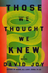 Title: Those We Thought We Knew, Author: David Joy