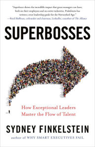 Title: Superbosses: How Exceptional Leaders Master the Flow of Talent, Author: Sydney Finkelstein