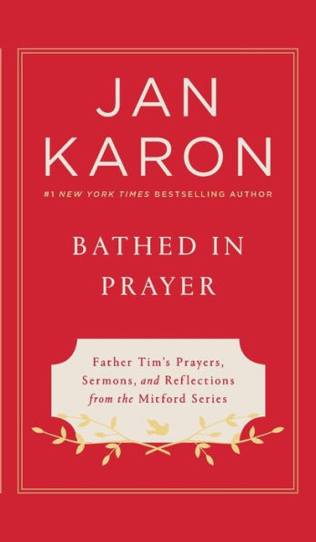 Bathed in Prayer: Father Tim's Prayers, Sermons, and Reflections from the Mitford Series